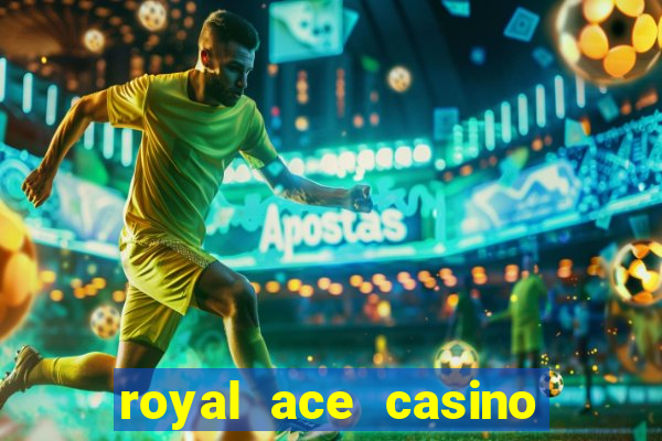 royal ace casino sign up bonus